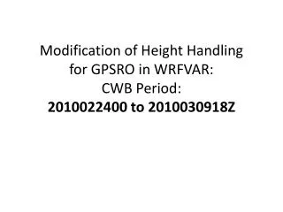 Modification of Height Handling for GPSRO in WRFVAR: CWB Period: 2010022400 to 2010030918Z