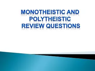MONOTHEISTIC AND POLYTHEISTIC REVIEW QUESTIONS