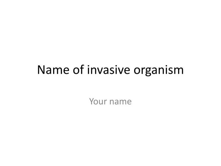 name of invasive organism