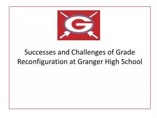 Successes and Challenges of Grade Reconfiguration at Granger High School