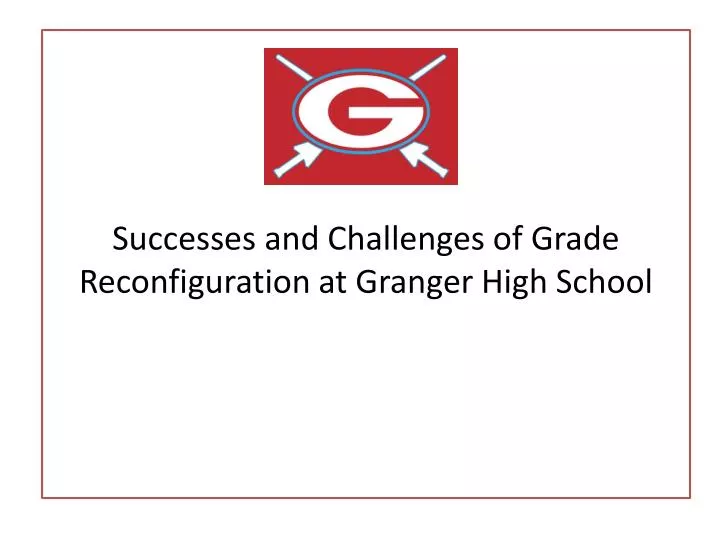 successes and challenges of grade reconfiguration at granger high school