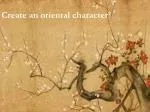 Create an oriental character - slide 1