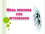 Mesa redonda con integrador - slide 1