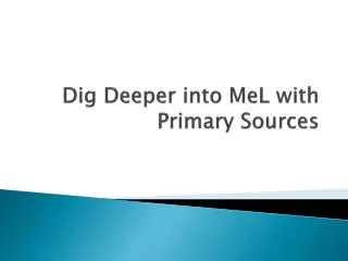 Dig Deeper into MeL with Primary Sources