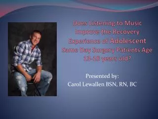 Presented by: Carol Lewallen BSN, RN, BC