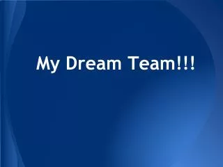 My Dream Team!!!