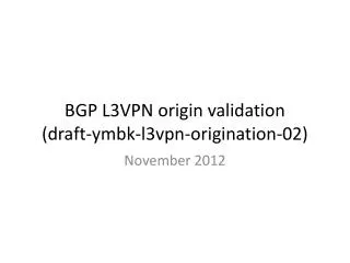 BGP L3VPN origin validation (draft- ymbk - l3vpn -origination-02)