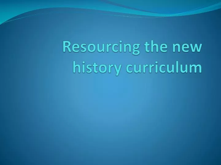 resourcing the new history curriculum