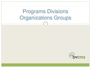 Programs Divisions Organizations Groups