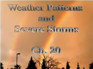 Weather Patterns and Severe Storms Ch. 20