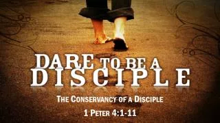 The Conservancy of a Disciple 1 Peter 4:1-11
