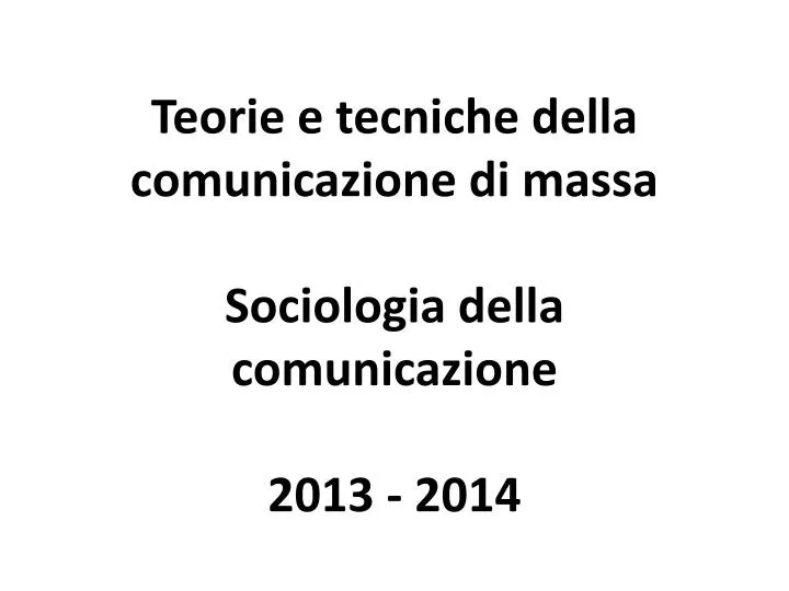 teorie e tecniche della comunicazione di massa sociologia della comunicazione 2013 2014