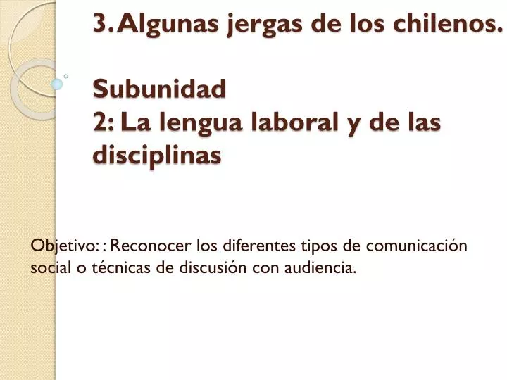 3 algunas jergas de los chilenos subunidad 2 la lengua laboral y de las disciplinas