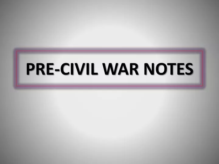pre civil war notes