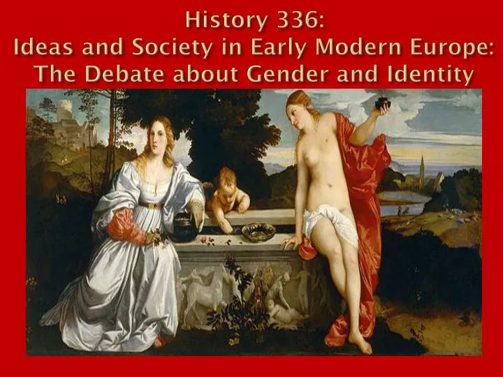 history 336 ideas and society in early modern europe the debate about gender and identity