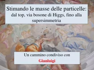 stimando le masse delle particelle d al top via bosone di higgs fino alla supersimmetria