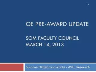 OE Pre-Award Update SOM Faculty Council MARCH 14, 2013