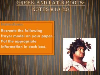 Greek and Latin Roots- Notes #18-20