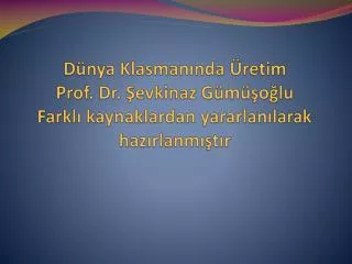 d nya klasman nda retim prof dr evkinaz g m o lu farkl kaynaklardan yararlan larak haz rlanm t r