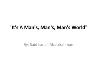 &quot;It's A Man's, Man's, Man's World&quot;