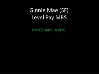 Ginnie Mae (SF) Level Pay MBS
