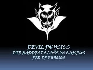 Devil physics The baddest class on campus Pre-DP Physics