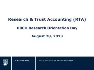 Research &amp; Trust Accounting (RTA) UBCO Research Orientation Day August 28, 2013