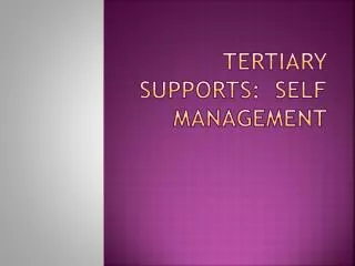 Tertiary Supports: Self Management