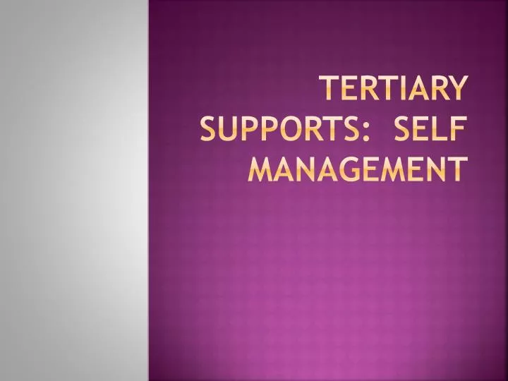 tertiary supports self management