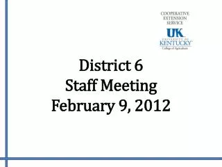 District 6 Staff Meeting February 9, 2012