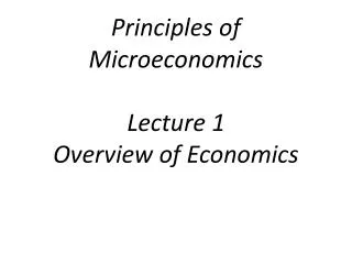 principles of microeconomics lecture 1 overview of economics