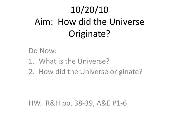 10 20 10 aim how did the universe originate
