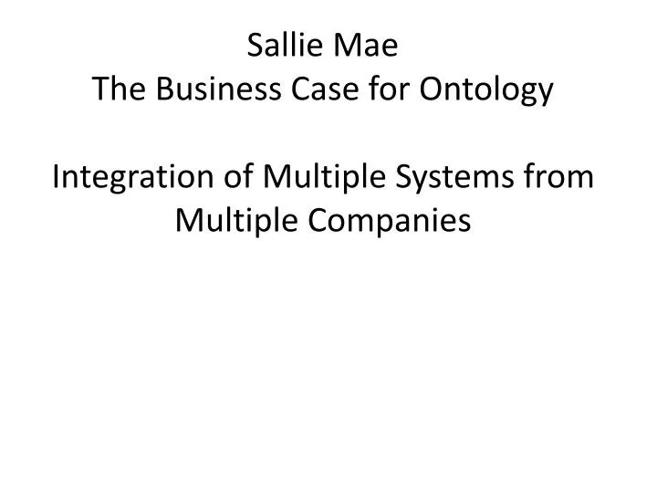 sallie mae the business case for ontology integration of multiple systems from multiple companies