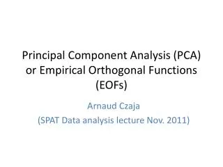 Principal Component Analysis (PCA) or Empirical Orthogonal Functions (EOFs)