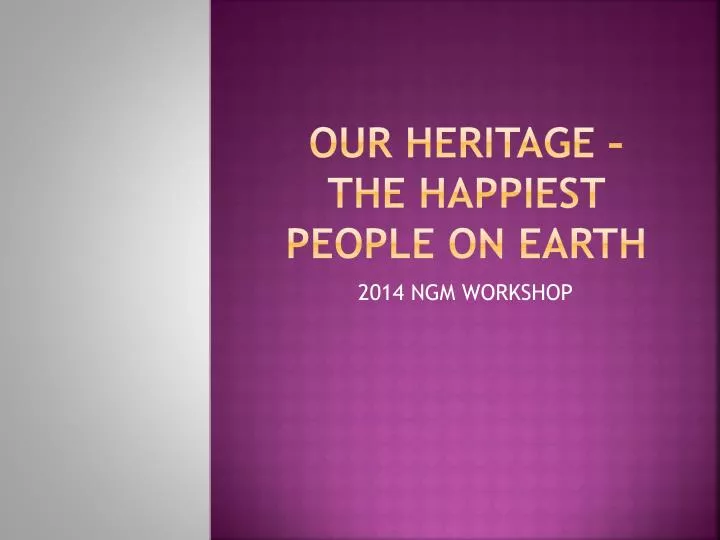 our heritage the happiest people on earth