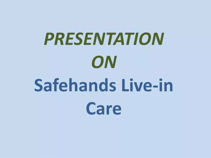 presentation on safehands live in care