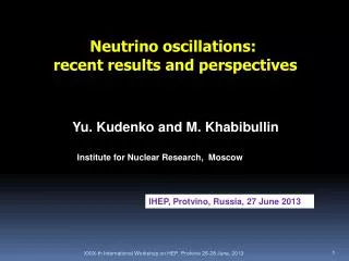 Yu. Kudenko and M . Khabibullin Institute for Nuclear Research, Moscow