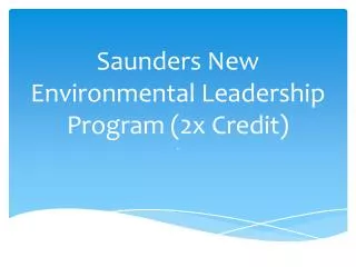 Saunders New Environmental Leadership Program (2x Credit)