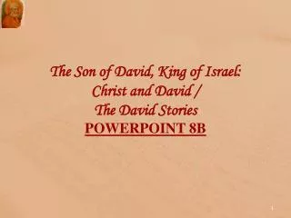 The Son of David, King of Israel: Christ and David / The David Stories POWERPOINT 8 B