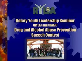 Rotary Youth Leadership Seminar (RYLA) and (DAAP) Drug and Alcohol Abuse Prevention Speech Contest