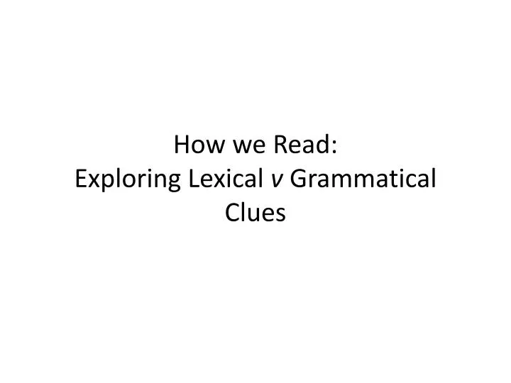 how we read exploring lexical v grammatical clues