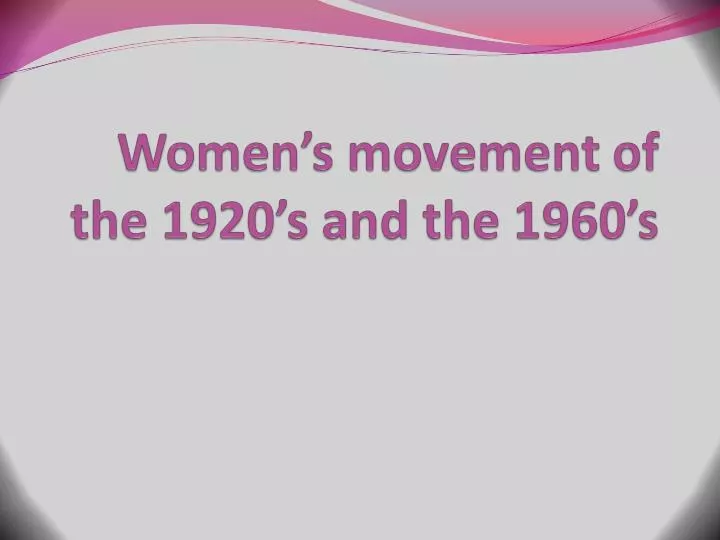 women s movement of the 1920 s and the 1960 s