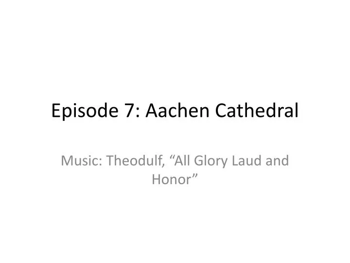 episode 7 aachen cathedral
