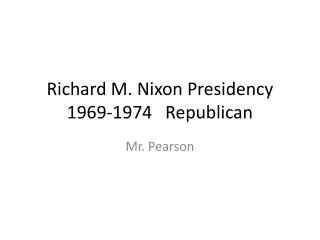 Richard M. Nixon Presidency 1969-1974 Republican