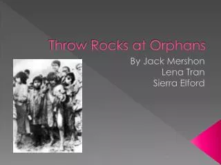 Throw Rocks at Orphans