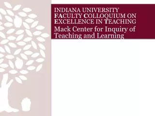 INDIANA UNIVERSITY FA CULTY C OLLOQUIUM ON E XCELLENCE IN T EACHING