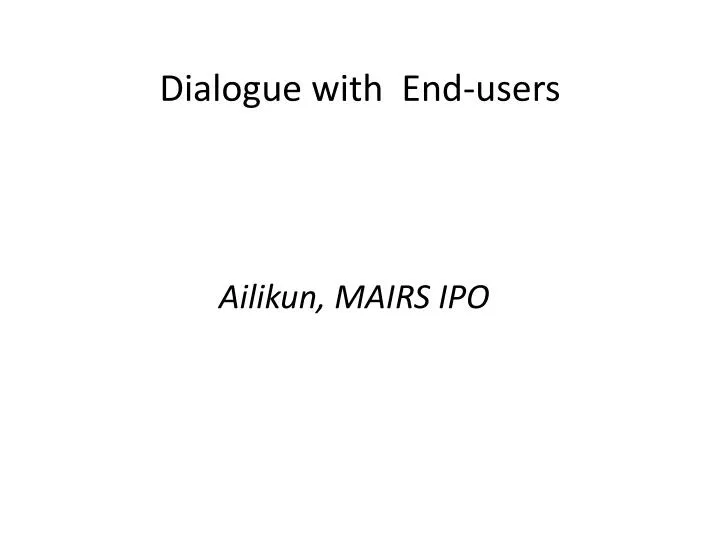dialogue with end users