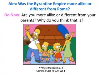 Aim: Was the Byzantine Empire more alike or different from Rome?