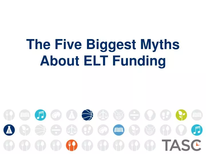 the five biggest myths about elt funding