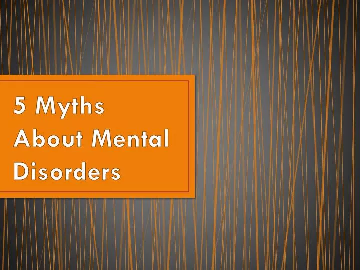 5 myths about mental disorders